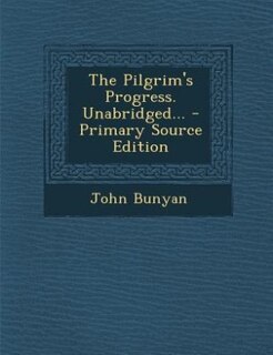The Pilgrim's Progress. Unabridged...