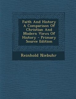 Couverture_Faith And History A Comparison Of Christian And Modern Views Of History - Primary Source Edition