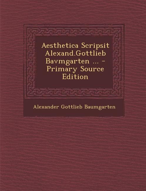 Aesthetica Scripsit Alexand.gottlieb Bavmgarten ... - Primary Source Edition