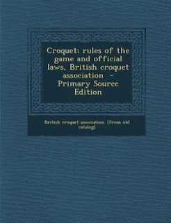 Croquet; rules of the game and official laws, British croquet association