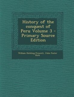 Couverture_History of the conquest of Peru Volume 3 - Primary Source Edition
