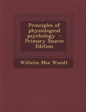 Principles of physiological psychology  - Primary Source Edition