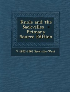 Knole and the Sackvilles  - Primary Source Edition