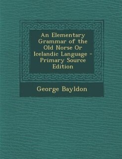 Front cover_An Elementary Grammar of the Old Norse Or Icelandic Language