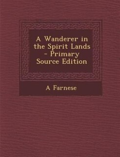 A Wanderer in the Spirit Lands - Primary Source Edition