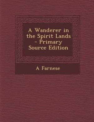 A Wanderer in the Spirit Lands - Primary Source Edition