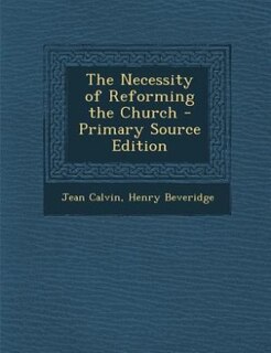 Couverture_The Necessity of Reforming the Church - Primary Source Edition