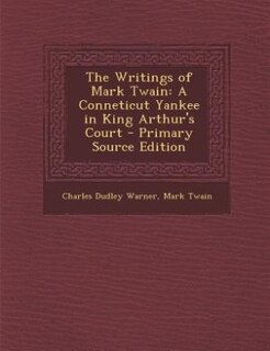 The Writings of Mark Twain: A Conneticut Yankee in King Arthur's Court