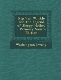 Rip Van Winkle and the Legend of Sleepy Hollow - Primary Source Edition