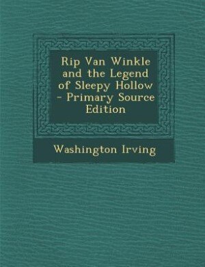 Rip Van Winkle and the Legend of Sleepy Hollow - Primary Source Edition