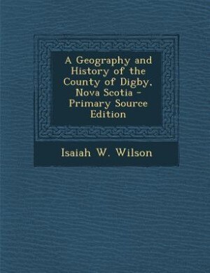 Couverture_A Geography and History of the County of Digby, Nova Scotia