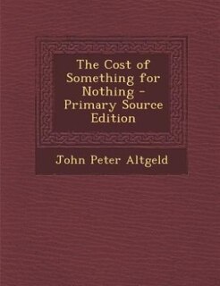 The Cost of Something for Nothing - Primary Source Edition