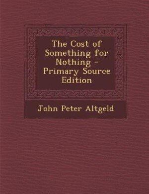 The Cost of Something for Nothing - Primary Source Edition