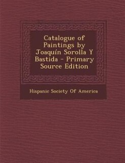 Catalogue of Paintings by Joaquín Sorolla Y Bastida