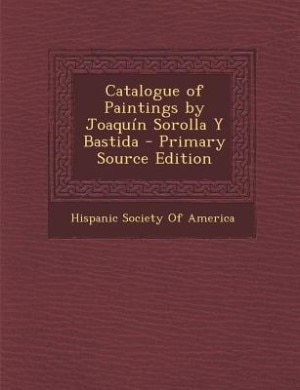 Catalogue of Paintings by Joaquín Sorolla Y Bastida