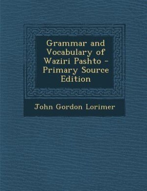Couverture_Grammar and Vocabulary of Waziri Pashto - Primary Source Edition