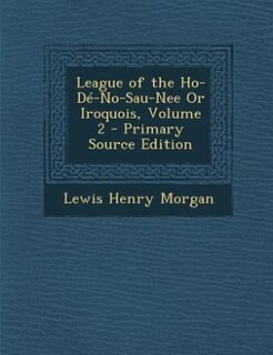 Front cover_League of the Ho-Dé-No-Sau-Nee Or Iroquois, Volume 2