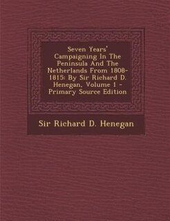 Front cover_Seven Years' Campaigning In The Peninsula And The Netherlands From 1808-1815