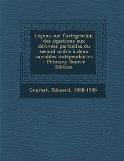 Front cover_Leçons sur l'intégration des équations aux dérivées partielles du second ordre à deux variables indépendantes