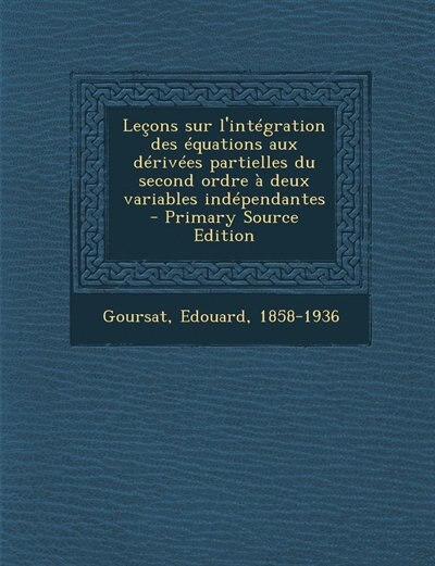 Front cover_Leçons sur l'intégration des équations aux dérivées partielles du second ordre à deux variables indépendantes