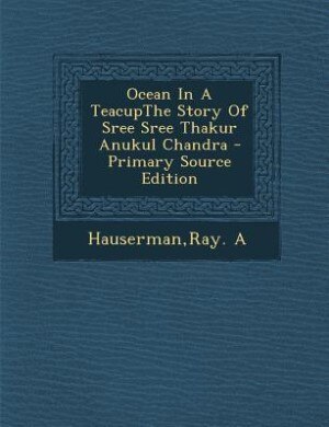 Front cover_Ocean In A TeacupThe Story Of Sree Sree Thakur Anukul Chandra - Primary Source Edition