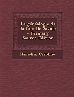 Couverture_La g&eacute;n&eacute;alogie de la famille Savoie - Primary Source Edition