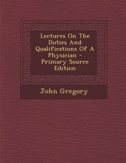 Front cover_Lectures On The Duties And Qualifications Of A Physician