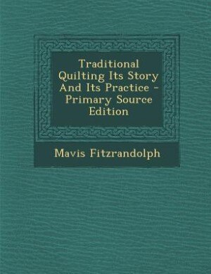 Couverture_Traditional Quilting Its Story And Its Practice - Primary Source Edition