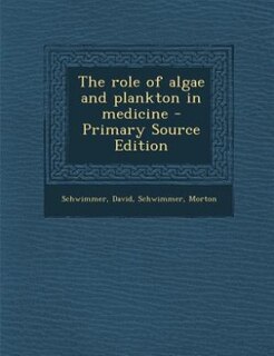 The role of algae and plankton in medicine - Primary Source Edition