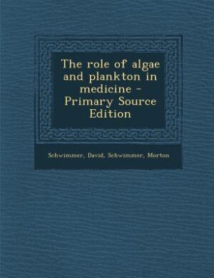 The role of algae and plankton in medicine - Primary Source Edition