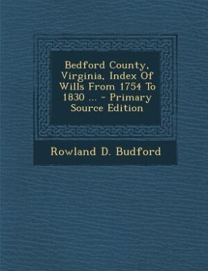 Front cover_Bedford County, Virginia, Index Of Wills From 1754 To 1830 ... - Primary Source Edition