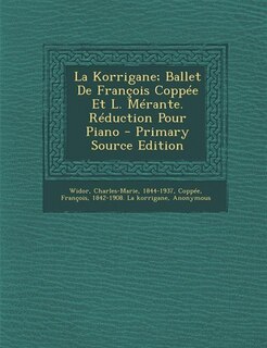 Front cover_La Korrigane; Ballet De François Coppée Et L. Mérante. Réduction Pour Piano - Primary Source Edition