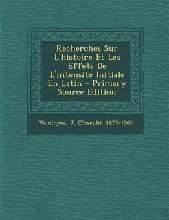 Couverture_Recherches Sur L'histoire Et Les Effets De L'intensité Initiale En Latin - Primary Source Edition