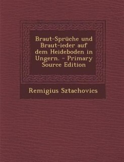 Front cover_Braut-Sprüche und Braut-ieder auf dem Heideboden in Ungern. - Primary Source Edition