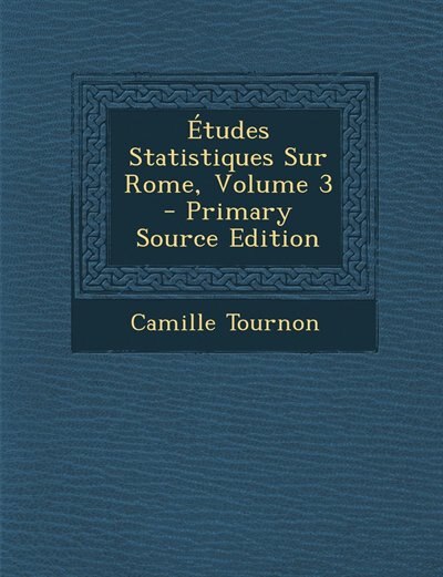 Couverture_Études Statistiques Sur Rome, Volume 3 - Primary Source Edition