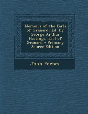 Front cover_Memoirs of the Earls of Granard, Ed. by George Arthur Hastings, Earl of Granard - Primary Source Edition