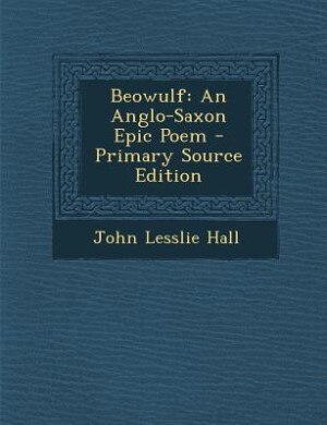 Beowulf: An Anglo-Saxon Epic Poem - Primary Source Edition