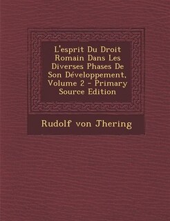 Front cover_L'esprit Du Droit Romain Dans Les Diverses Phases De Son Développement, Volume 2
