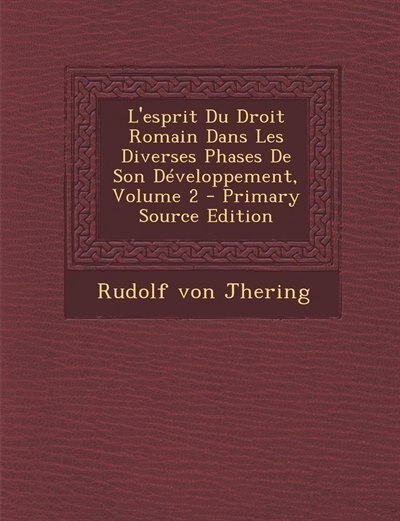 Front cover_L'esprit Du Droit Romain Dans Les Diverses Phases De Son Développement, Volume 2