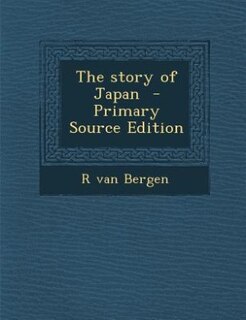 The story of Japan  - Primary Source Edition