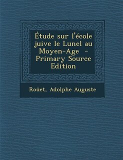 Étude sur l'école juive le Lunel au Moyen-Age  - Primary Source Edition