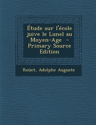 Étude sur l'école juive le Lunel au Moyen-Age  - Primary Source Edition