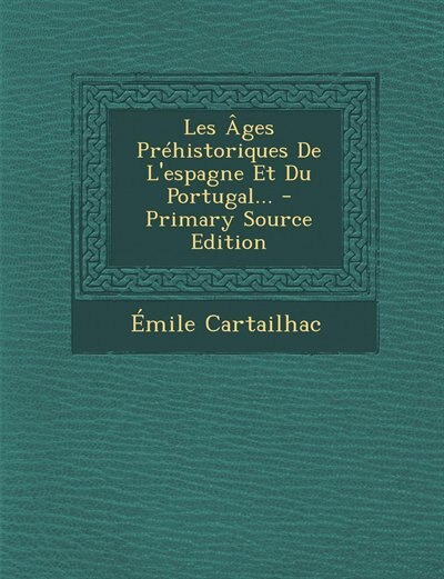 Front cover_Les Âges Préhistoriques De L'espagne Et Du Portugal... - Primary Source Edition