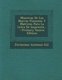 Couverture_Muestras De Los Nuevos Punzones Y Matrices Para La Letra De Imprenta... - Primary Source Edition