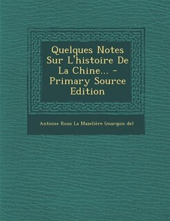 Front cover_Quelques Notes Sur L'histoire De La Chine... - Primary Source Edition
