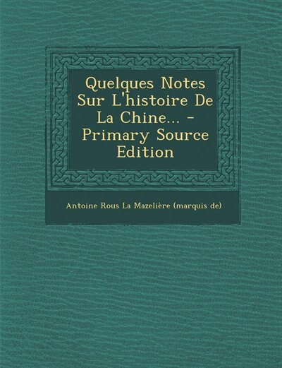 Front cover_Quelques Notes Sur L'histoire De La Chine... - Primary Source Edition