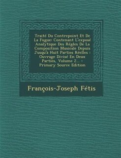 Traité Du Contrepoint Et De La Fugue: Contenant L'exposé Analytique Des Régles De La Composition Musicale Depuis Jusqu'à Huit Parties Rée