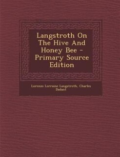 Front cover_Langstroth On The Hive And Honey Bee - Primary Source Edition