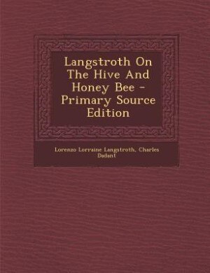 Front cover_Langstroth On The Hive And Honey Bee - Primary Source Edition