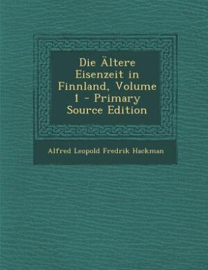 Couverture_Die Ältere Eisenzeit in Finnland, Volume 1 - Primary Source Edition